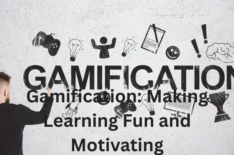 gamification: making learning fun and motivating