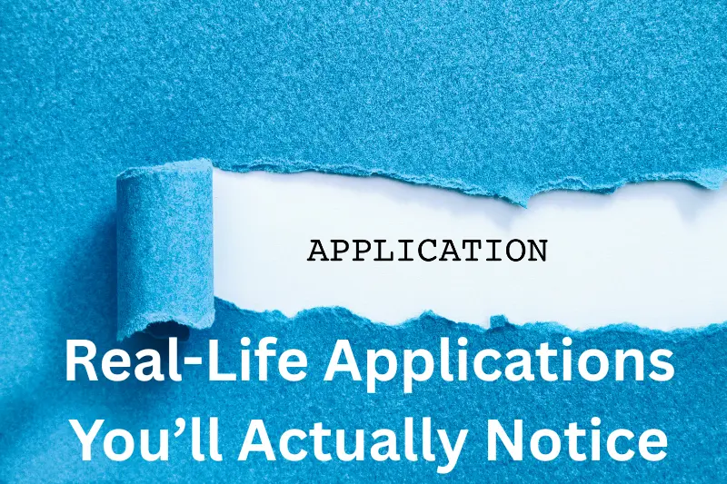 real-life applications you’ll actually notice
