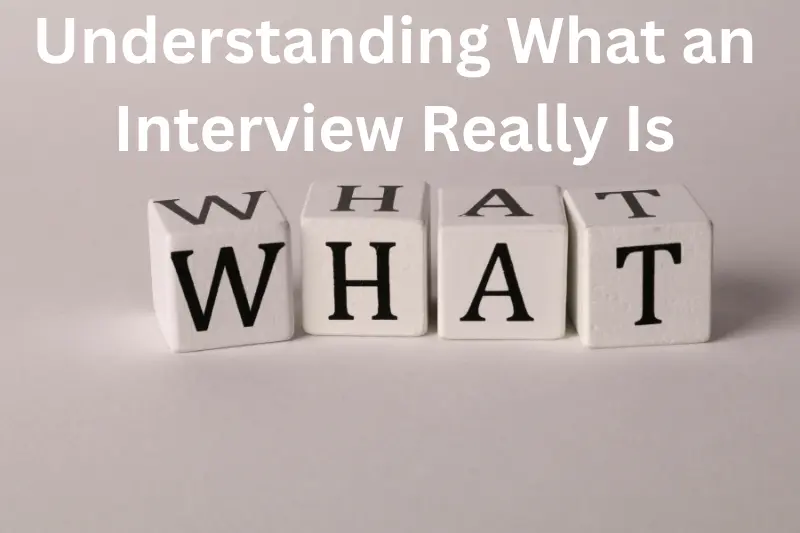understanding what an interview really is
