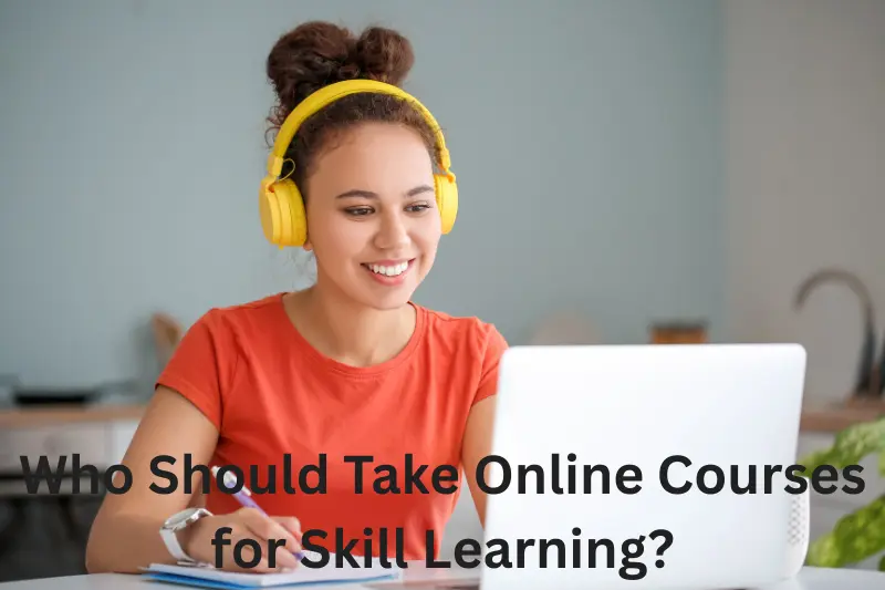 who should take online courses for skill learning?